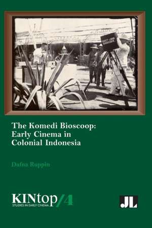 The Komedi Bioscoop, KINtop 4 – Early Cinema in Colonial Indonesia de Dafna Ruppin