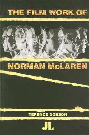 The Film Work of Norman McLaren de Terence Dobson