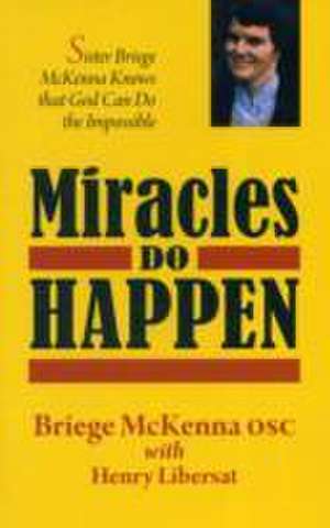 Miracles Do Happen de Sr Briege Mckenna