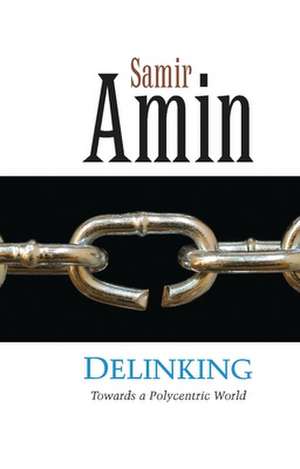 Delinking: Towards a Polycentric World de Samir Amin