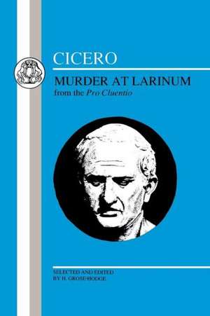 Cicero: Murder at Larinum: Selections from the Pro Cluentio de H. Grose-Hodge