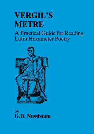 Virgil's Metre: A Practical Guide to Reading Latin Hexameter Poetry de G. Nussbaum