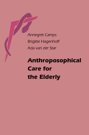 Anthroposophical Care for the Elderly de Annegret Camps