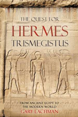 The Quest for Hermes Trismegistus de Gary Lachman