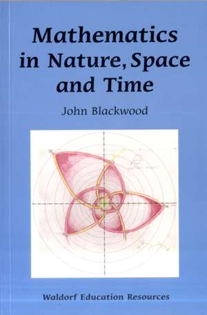 Mathematics in Nature, Space and Time de John Blackwood