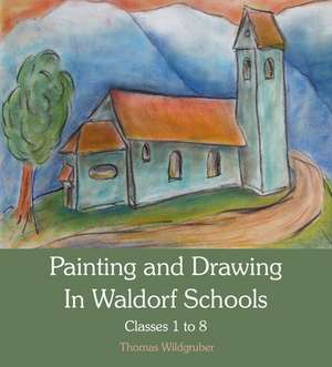 Painting and Drawing in Waldorf Schools de Thomas Wildgruber