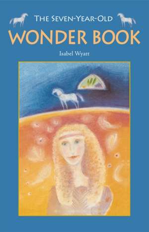 The Seven-Year-Old Wonder Book: A Collection for Children de Isabel Wyatt