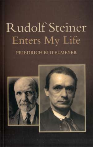 Rudolf Steiner Enters My Life de Friedrich Rittelmeyer