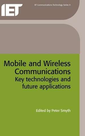 Mobile and Wireless Communications: Key Technologies and Future Applications de Peter Smyth