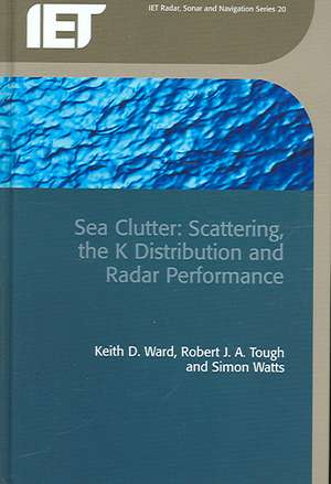 Sea Clutter: Scattering, the K Distribution and Radar Performance de Keith D. Ward