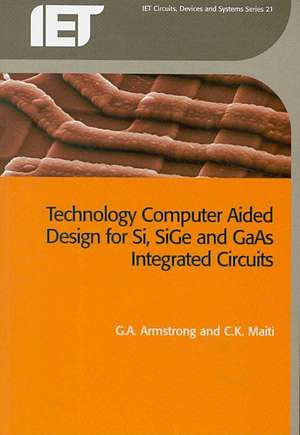 Technology Computer Aided Design for Si, Sige and GAAS Integrated Circuits de G.A Armstrong