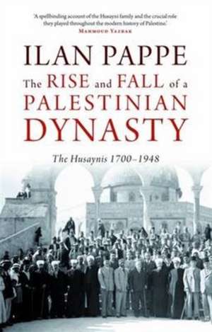 The Rise and Fall of a Palestinian Dynasty de Ilan Pappe