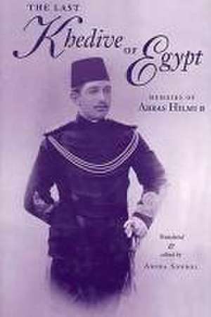 Last Khedive of Egypt: Memoirs of Abbas Halmi II de Basil Hume