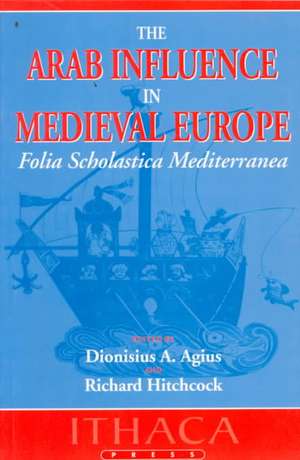 The Arab Influence in Medieval Europe de Dionisius A. Agius