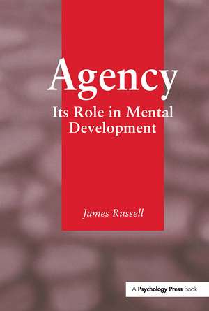 Agency: Its Role In Mental Development de James Russell