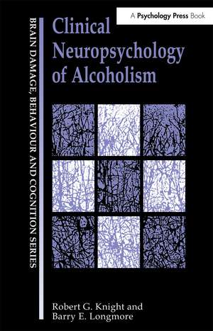 Clinical Neuropsychology of Alcoholism de Robert G Knight