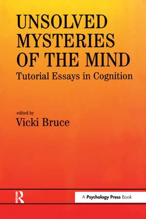 Unsolved Mysteries of The Mind: Tutorial Essays In Cognition de Vicki Bruce