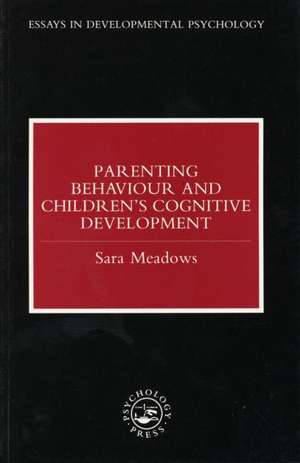 Parenting Behaviour and Children's Cognitive Development de Sara Meadows