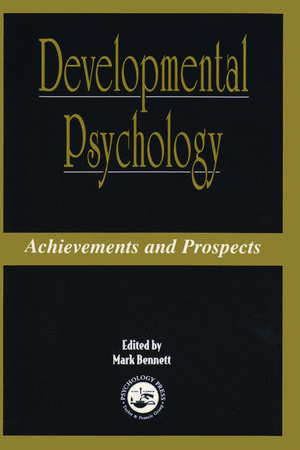 Developmental Psychology: Achievements and Prospects de Mark Bennett