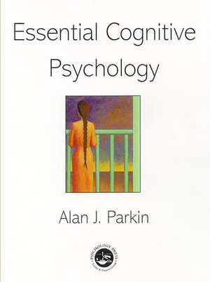 Essential Cognitive Psychology de Alan J. Parkin