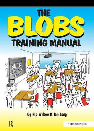 The Blobs Training Manual: A Speechmark Practical Training Manual de Pip Wilson