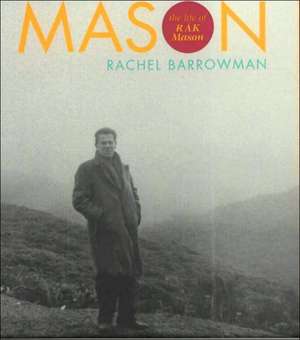 Mason: The Life of R. A. K. Mason de Rachel Barrowman