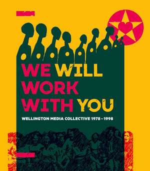 We Will Work with You: Wellington Media Collective 1978-1998 de Ian Wedde