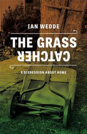 The Grass Catcher: A Digression about Home de Ian Wedde