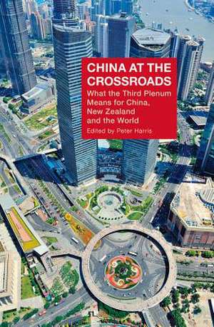 China at the Crossroads: What the Third Plenum Means for China, New Zealand and the World de Peter Harris