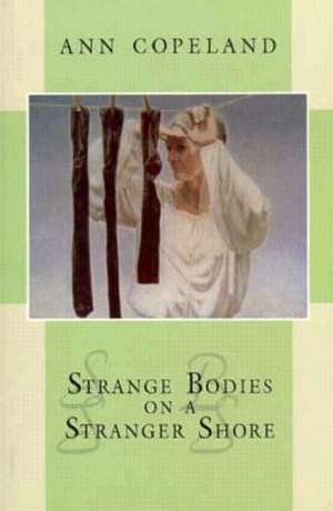 Strange Bodies on a Stranger Shore de Ann Copeland