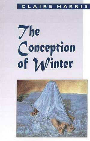 The Conception of Winter de Claire Harris