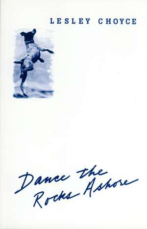 Dance the Rocks Ashore de Lesley Choyce