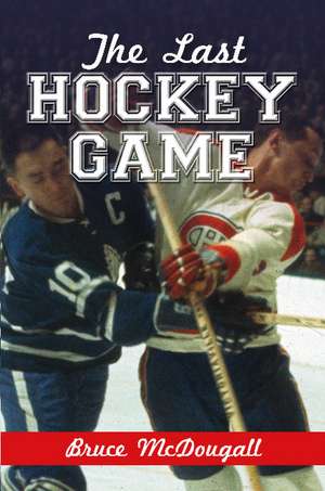 The Last Hockey Game de Bruce McDougall