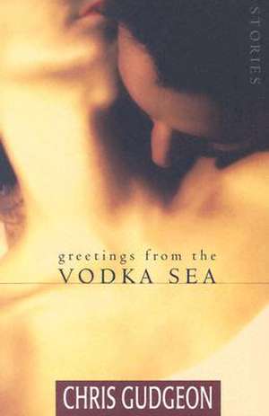 Greetings from the Vodka Sea de Chris Gudgeon