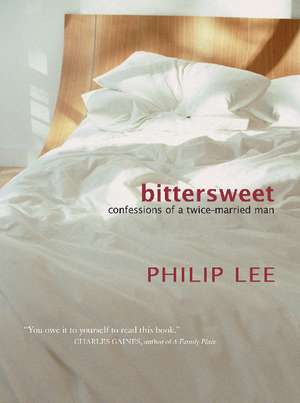 Bittersweet: Confessions of a Twice-Married Man de Philip Lee