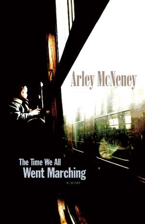 The Time We All Went Marching de Arley McNeney