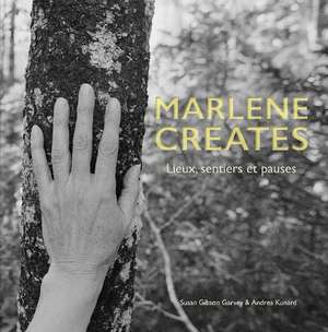 Marlene Creates: Lieux, sentiers et pauses de Susan Gibson Garvey