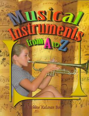 Musical Instruments from A to Z de Bobbie Kalman