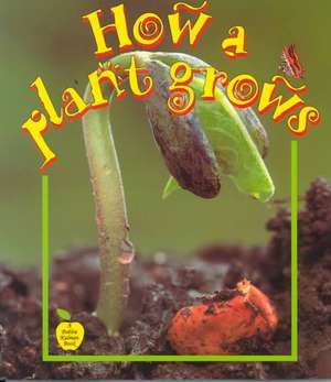 How a Plant Grows de Bobbie Kalman