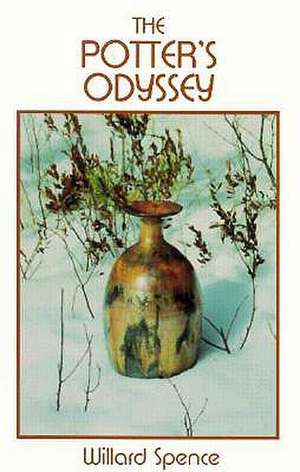 The Potter's Odyssey: How to Create Your Own Pottery de Willard Spence