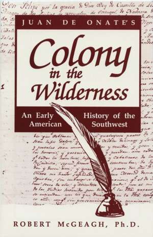 Juan de Onate's Colony in the Wilderness de Robert McGeagh