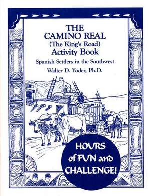 The Camino Real Activity Book de Walter D. Yoder