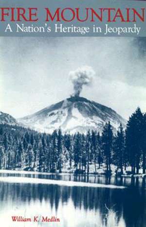 Fire Mountain: A Nation's Heritage in Jeopardy de William K. Medlin