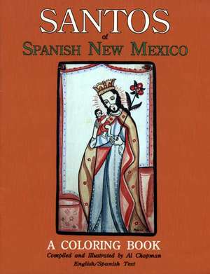 Santos of Spanish New Mexico: A Coloring Book de Al Chapman