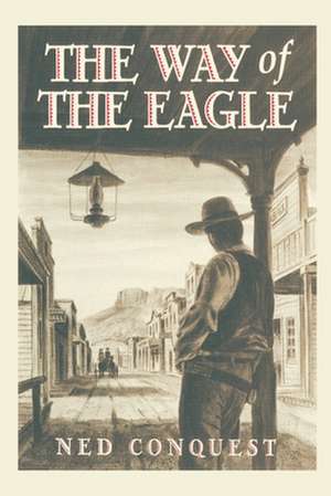 The Way of the Eagle: Manifest Your Potential and Power on the Middle Path de Ned Conquest