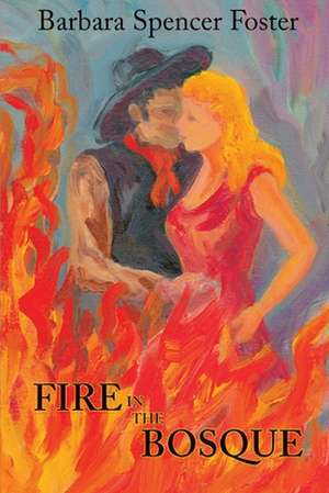 Fire in the Bosque de Barbara Spencer Foster