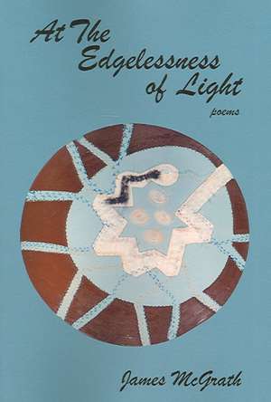 At the Edgelessness of Light de James McGrath