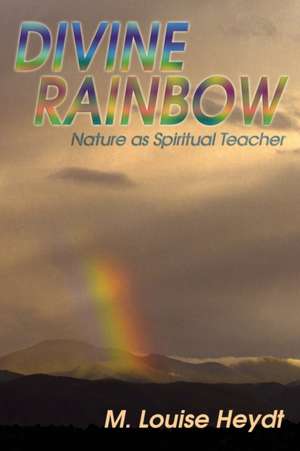 Divine Rainbow de M. Louise Heydt