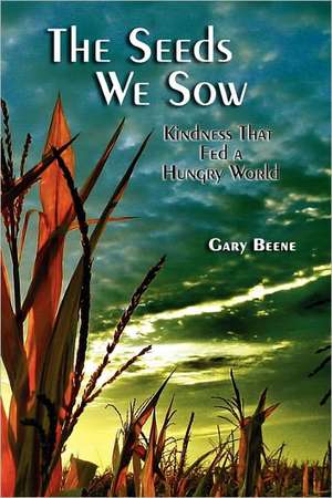 The Seeds We Sow de Gary Beene