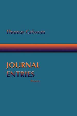 Journal Entries, Poems de Thomas Grissom